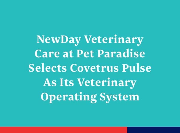 NewDay Veterinary Care At Pet Paradise And Covetrus Pulse™